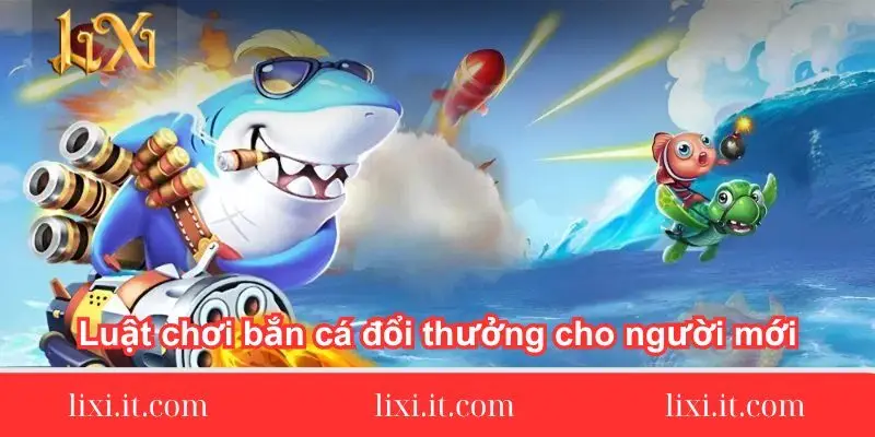 luat-choi-ban-ca-doi-thuong-cho-nguoi-moi