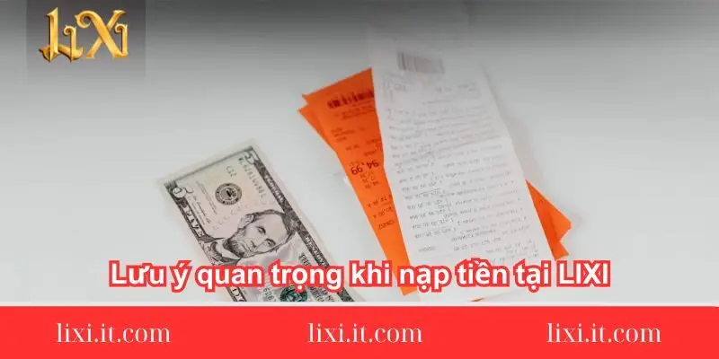 luu-y-quan-trong-khi-nap-tien-tai-lixi88