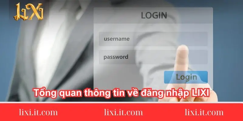 tong-quan-thong-tin-ve-dang-nhap-lixi88